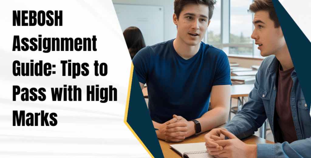 NEBOSH Assignment Guide: Tips to Pass with High Marks